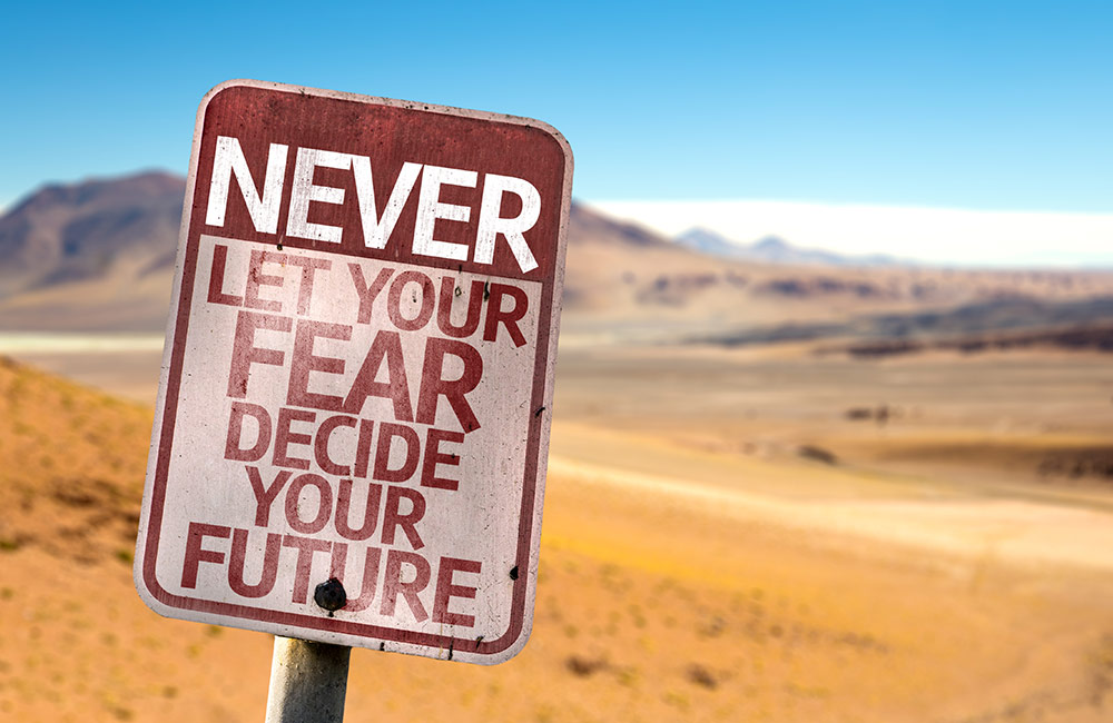 A sign proclaiming, Never let your fear decide your future